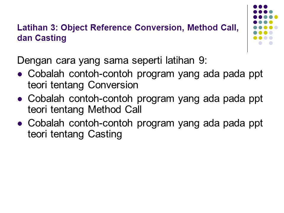 Latihan 3: Object Reference Conversion, Method Call, dan Casting