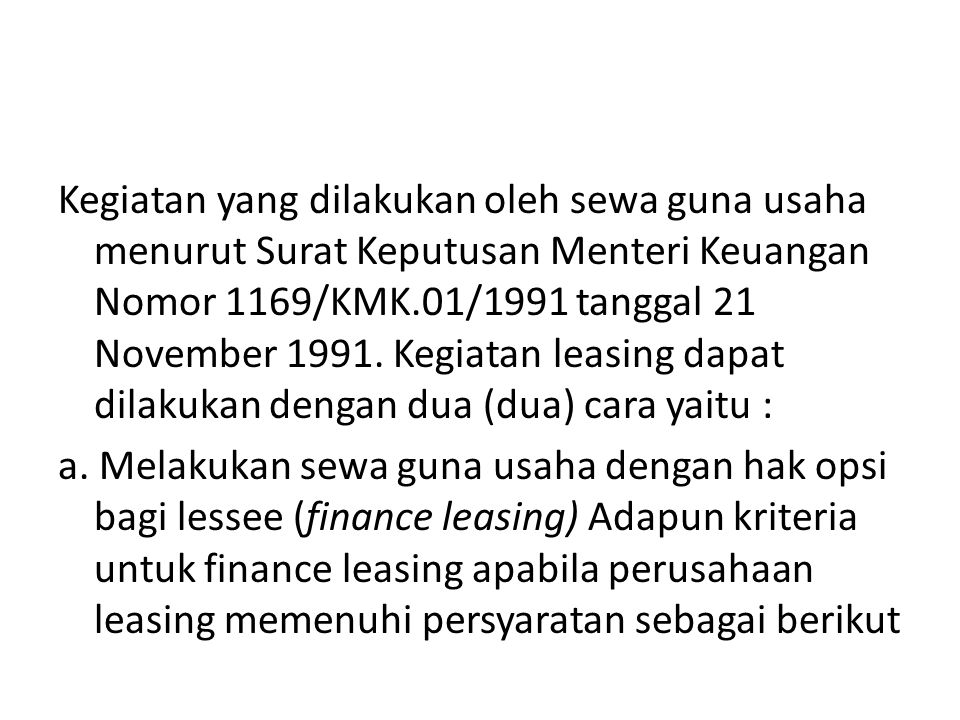 Kegiatan yang dilakukan oleh sewa guna usaha menurut Surat Keputusan Menteri Keuangan Nomor 1169/KMK.01/1991 tanggal 21 November 1991.