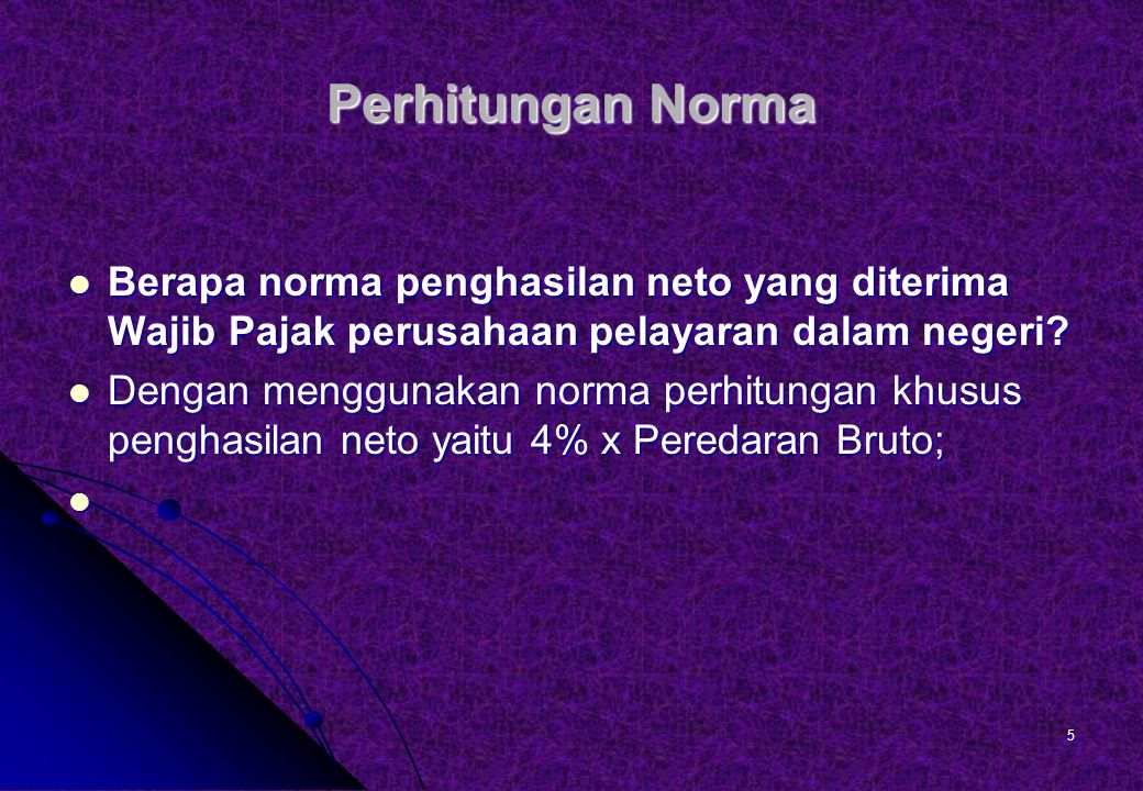 Perhitungan Norma Berapa norma penghasilan neto yang diterima Wajib Pajak perusahaan pelayaran dalam negeri