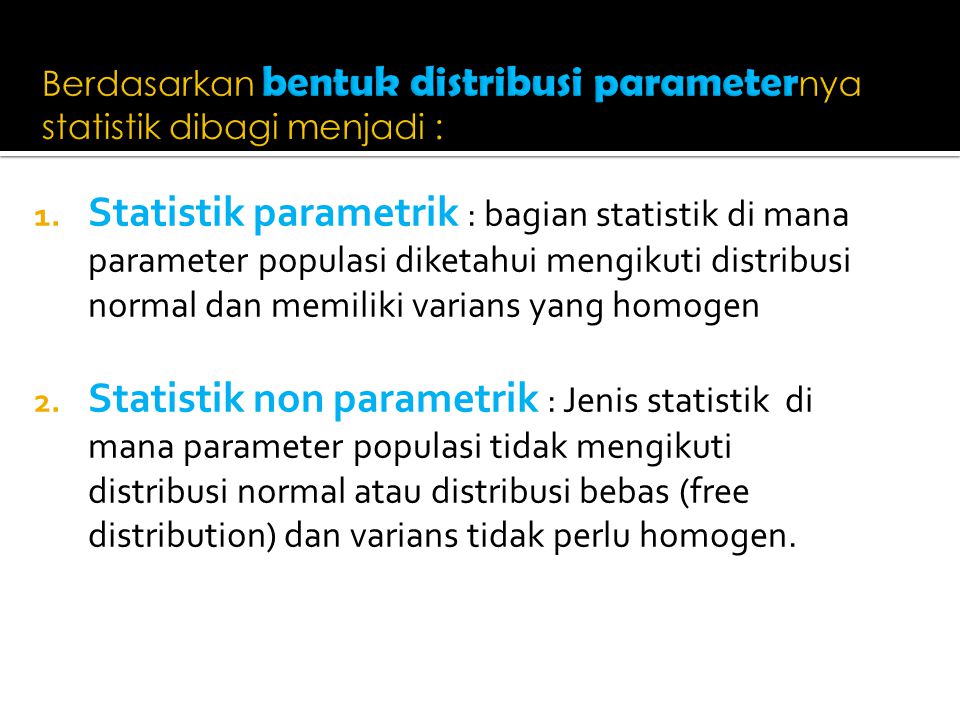 Berdasarkan bentuk distribusi parameternya statistik dibagi menjadi :