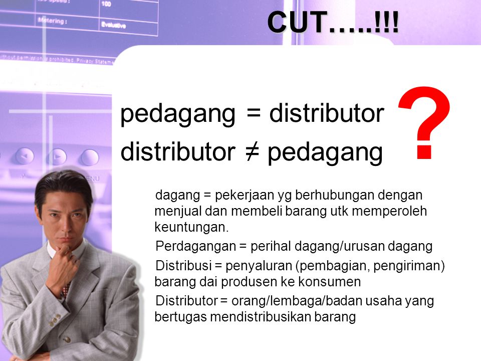 CUT…..!!! pedagang = distributor distributor ≠ pedagang