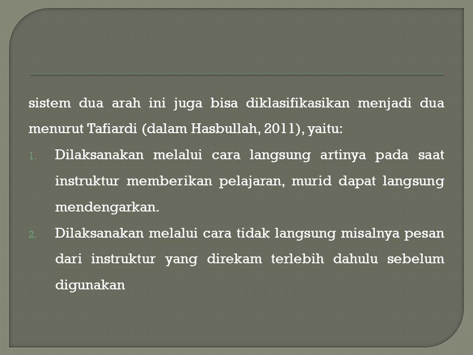 sistem dua arah ini juga bisa diklasifikasikan menjadi dua menurut Tafiardi (dalam Hasbullah, 2011), yaitu: