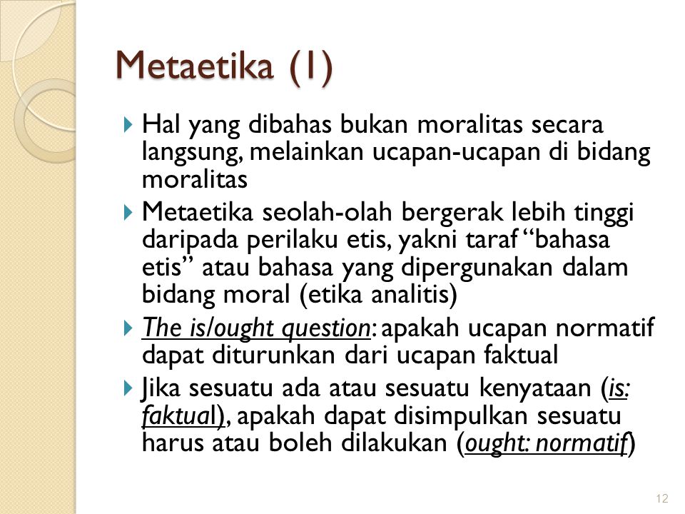 Metaetika (1) Hal yang dibahas bukan moralitas secara langsung, melainkan ucapan-ucapan di bidang moralitas.