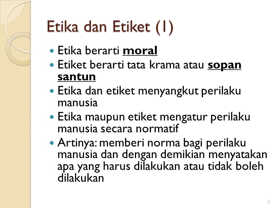 Etika dan Etiket (1) Etika berarti moral