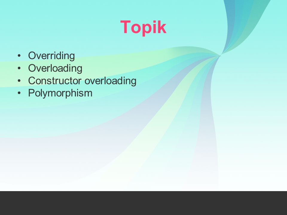 Topik Overriding Overloading Constructor overloading Polymorphism