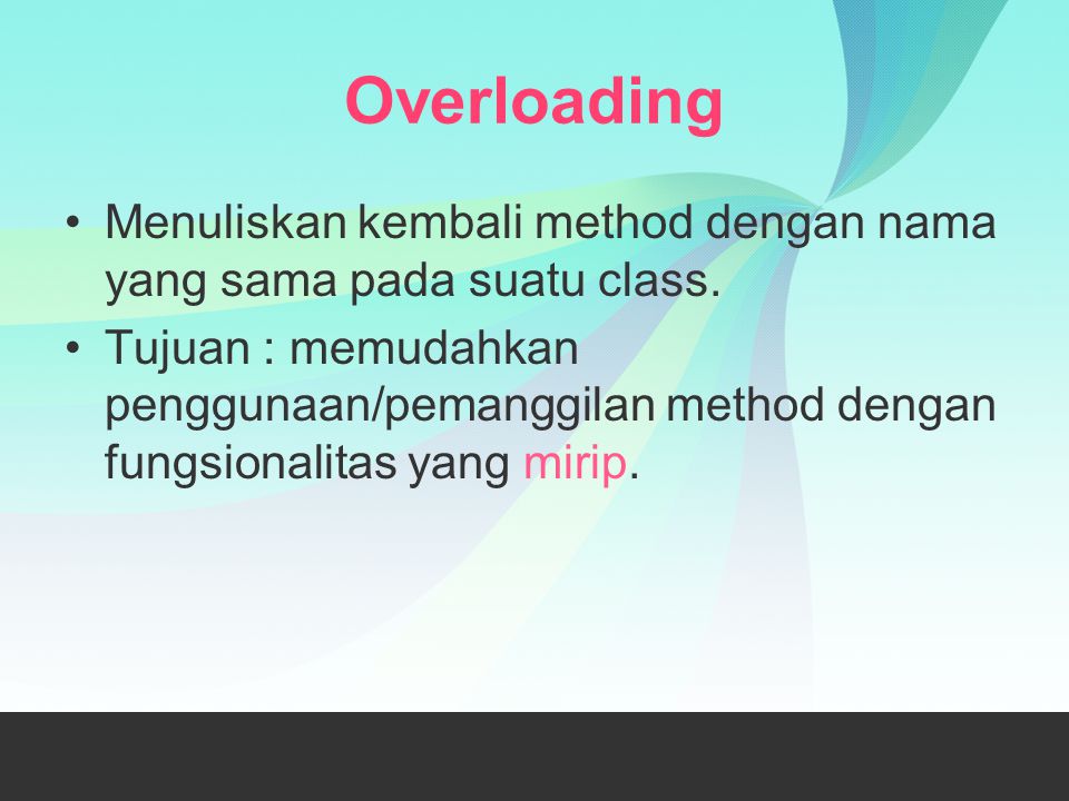 Overloading Menuliskan kembali method dengan nama yang sama pada suatu class.