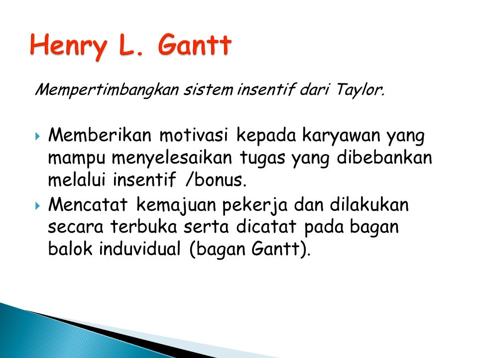Henry L. Gantt Mempertimbangkan sistem insentif dari Taylor.
