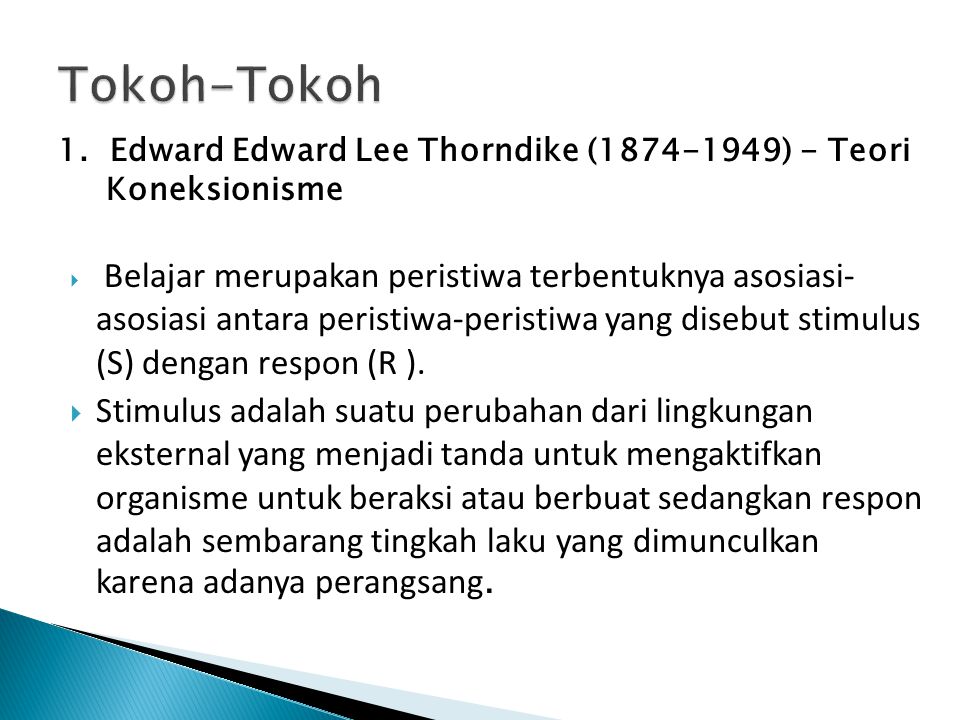 Tokoh-Tokoh 1. Edward Edward Lee Thorndike ( ) - Teori Koneksionisme.