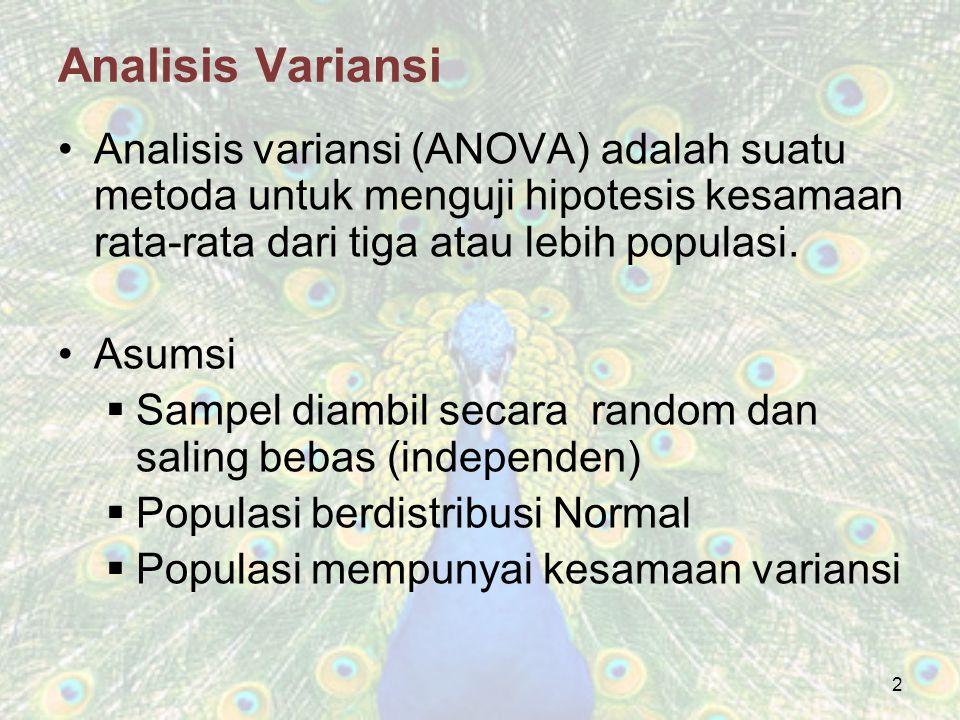 Analisis Variansi Analisis variansi (ANOVA) adalah suatu metoda untuk menguji hipotesis kesamaan rata-rata dari tiga atau lebih populasi.