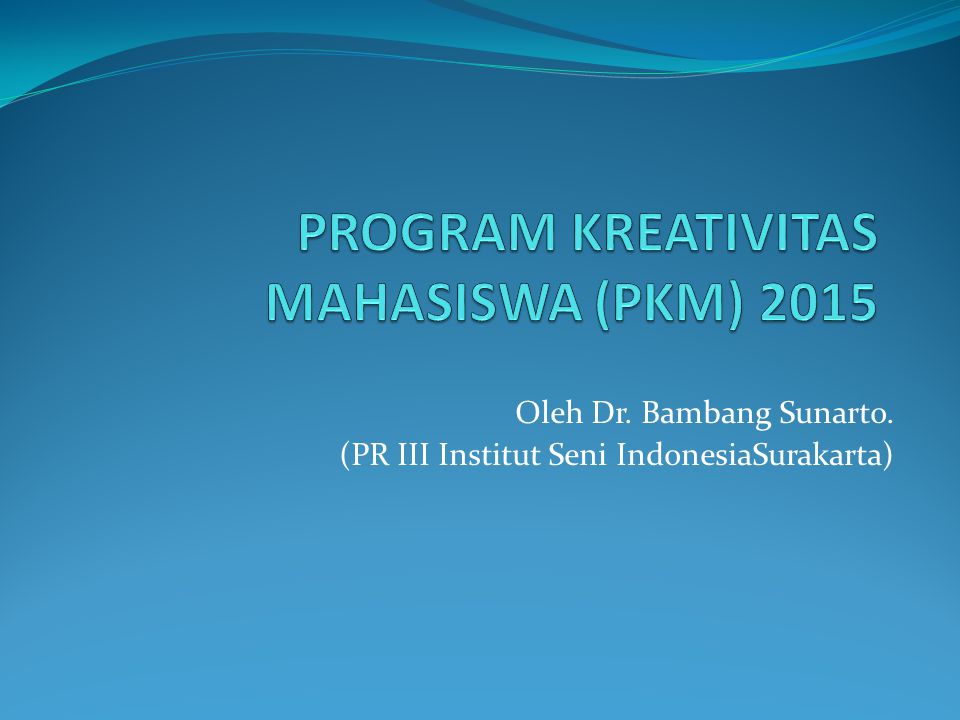 PROGRAM KREATIVITAS MAHASISWA (PKM) 2015