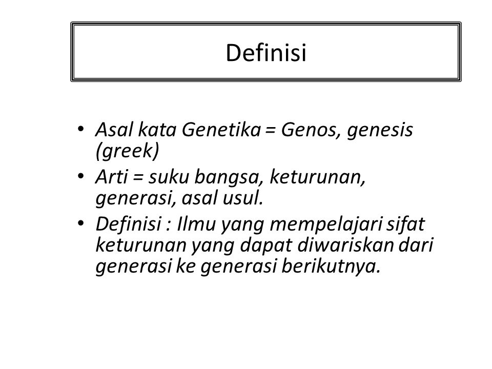 Definisi Asal kata Genetika = Genos, genesis (greek)