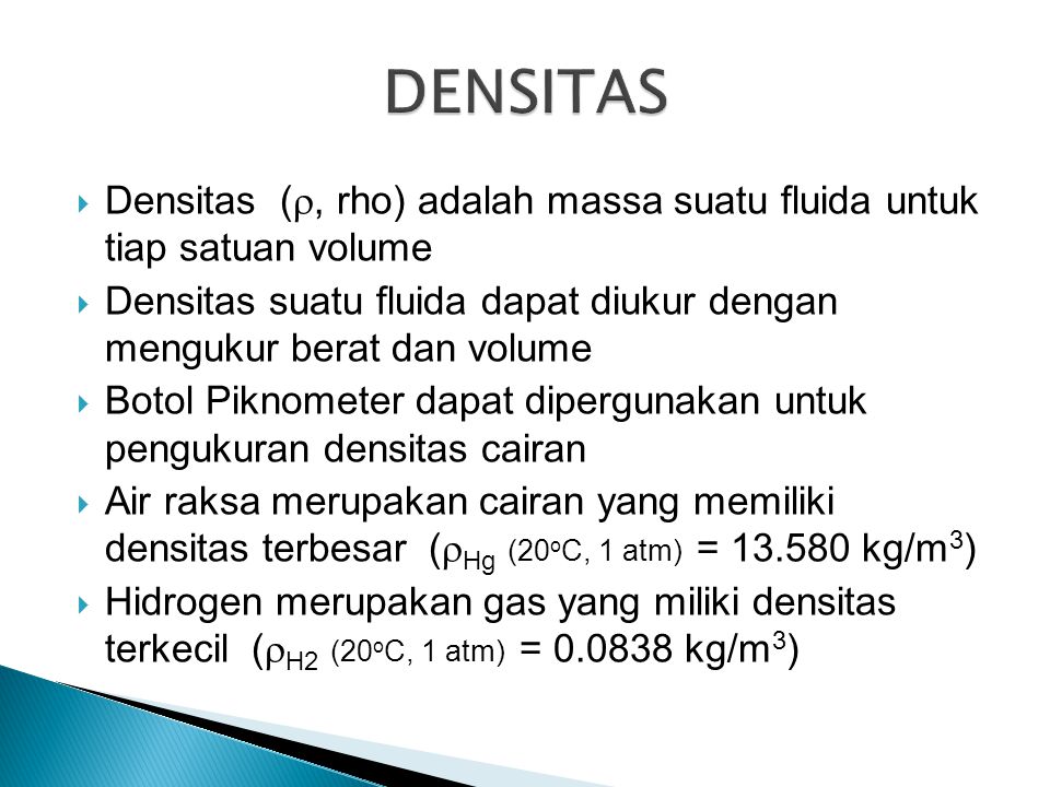 DENSITAS Densitas (, rho) adalah massa suatu fluida untuk tiap satuan volume.