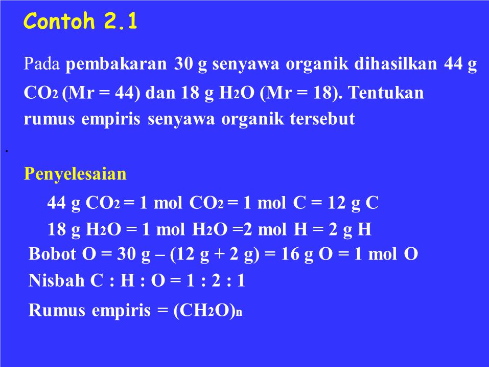 Contoh 2.1 Pada pembakaran 30 g senyawa organik dihasilkan 44 g