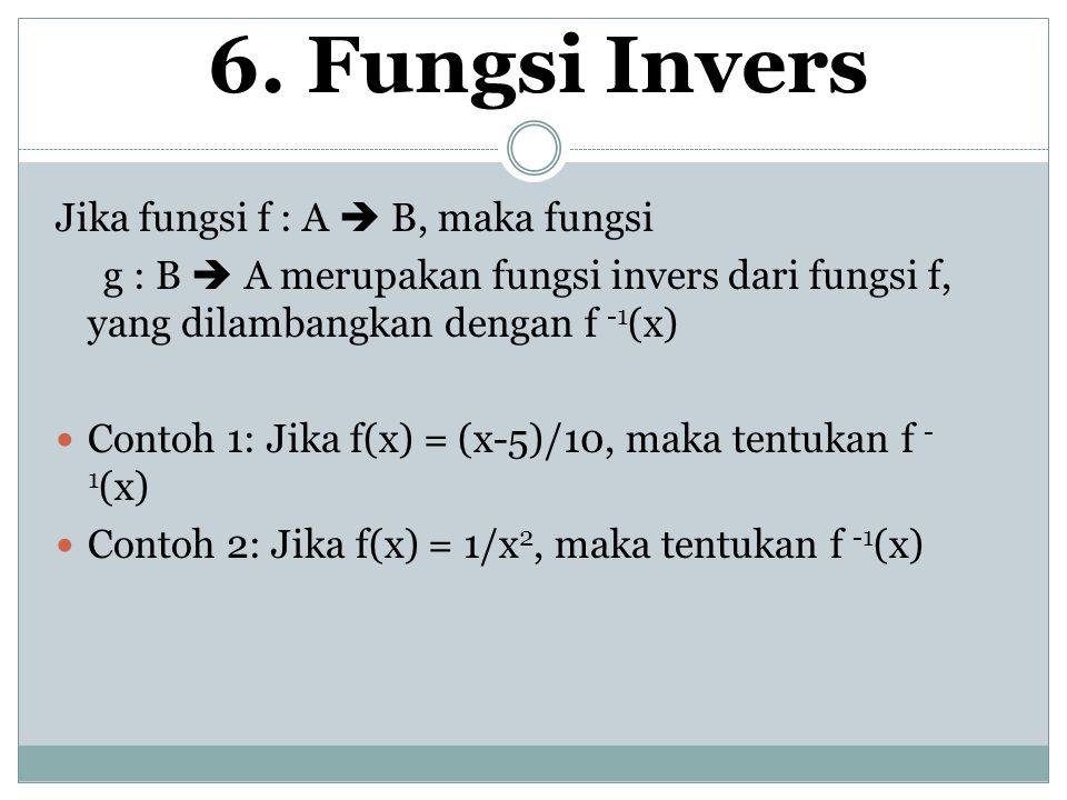 6. Fungsi Invers Jika fungsi f : A  B, maka fungsi