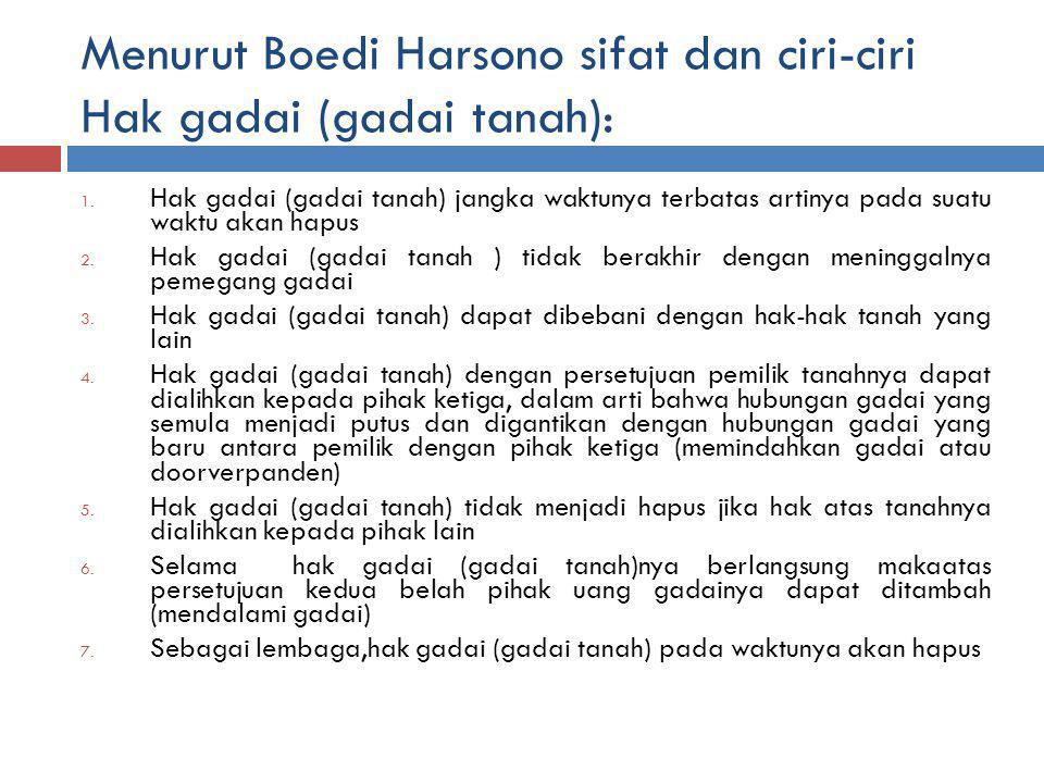Menurut Boedi Harsono sifat dan ciri-ciri Hak gadai (gadai tanah):