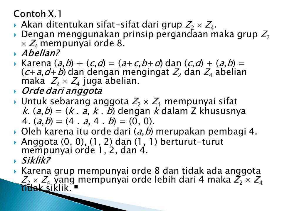 Contoh X.1 Akan ditentukan sifat-sifat dari grup Z2  Z4. Dengan menggunakan prinsip pergandaan maka grup Z2  Z4 mempunyai orde 8.