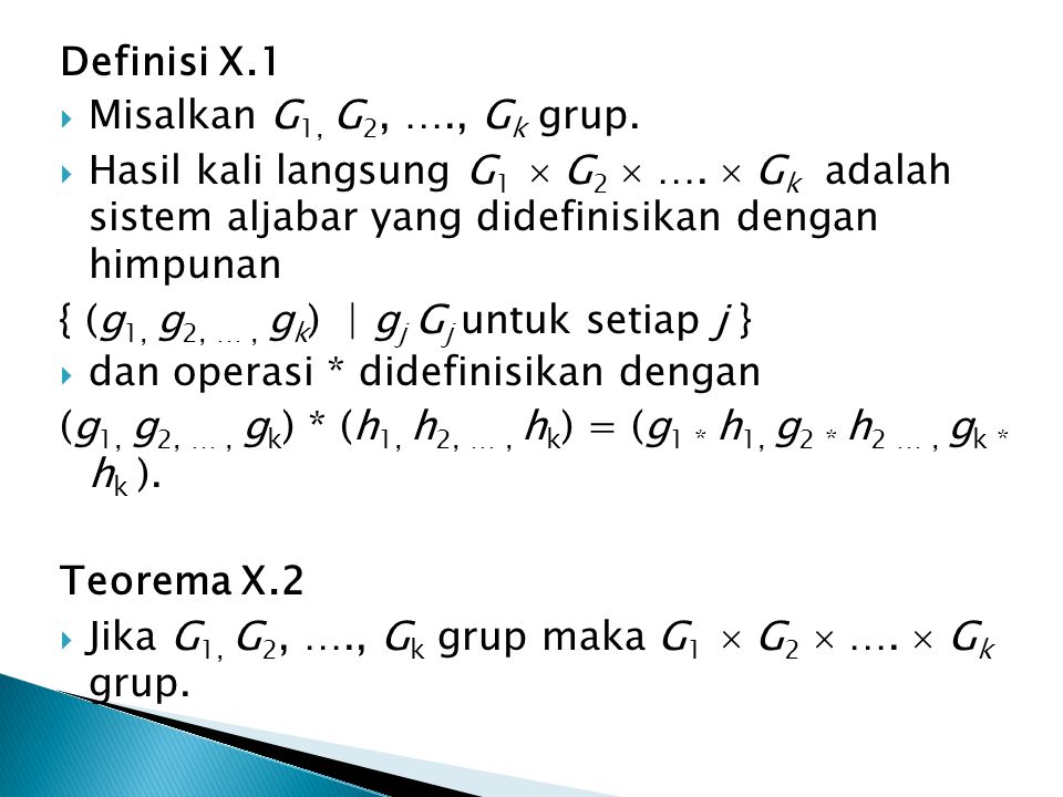 Definisi X.1 Misalkan G1, G2, …., Gk grup. Hasil kali langsung G1  G2  ….  Gk adalah sistem aljabar yang didefinisikan dengan himpunan.