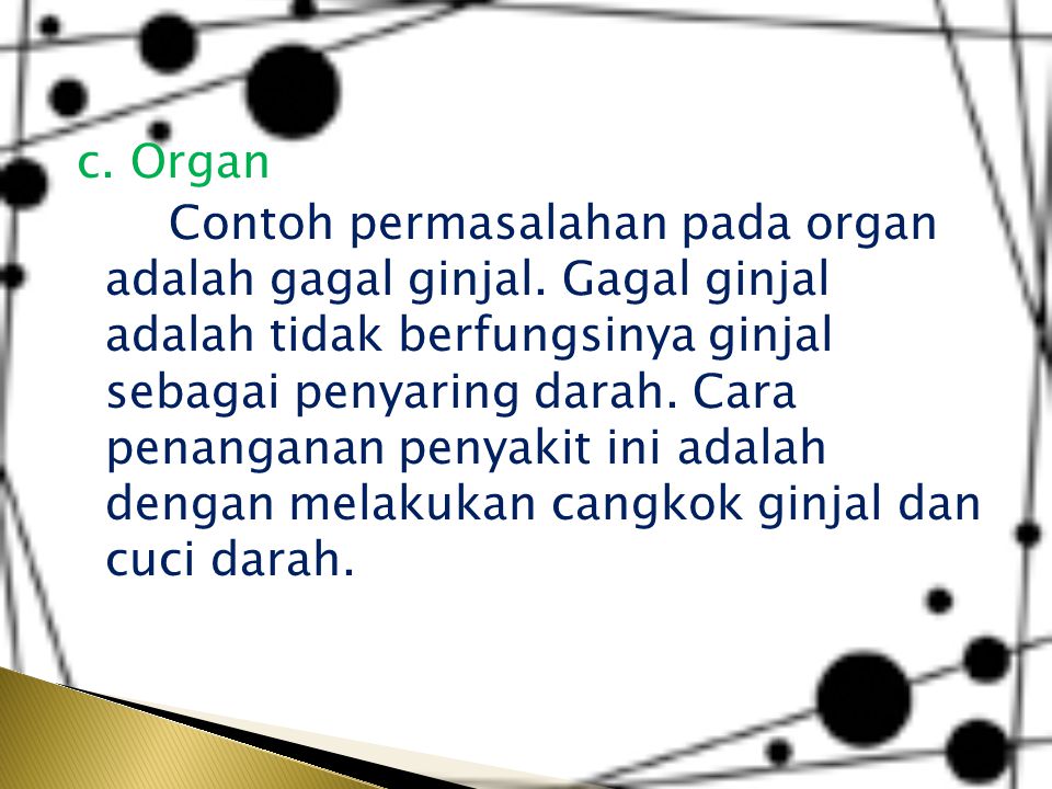 c. Organ Contoh permasalahan pada organ adalah gagal ginjal