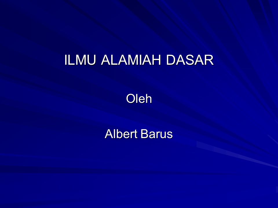 ILMU ALAMIAH DASAR Oleh Albert Barus