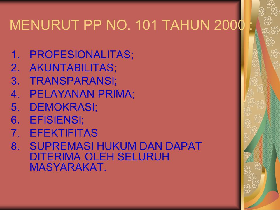 MENURUT PP NO. 101 TAHUN 2000 : PROFESIONALITAS; AKUNTABILITAS;