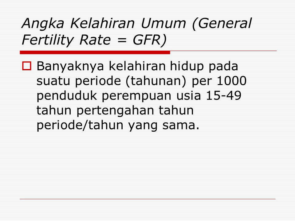 Angka Kelahiran Umum (General Fertility Rate = GFR)