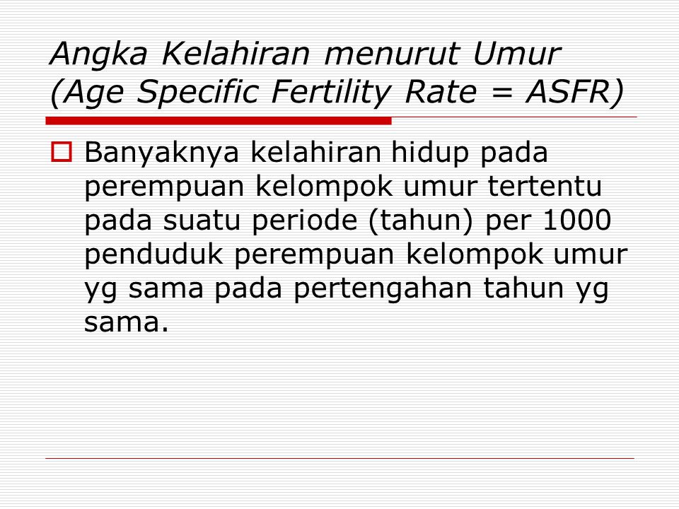 Angka Kelahiran menurut Umur (Age Specific Fertility Rate = ASFR)