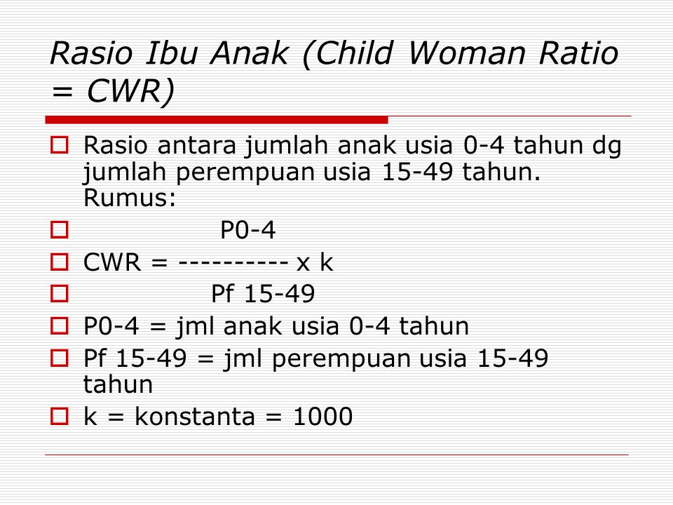 Rasio Ibu Anak (Child Woman Ratio = CWR)