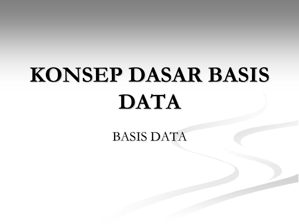 KONSEP DASAR BASIS DATA