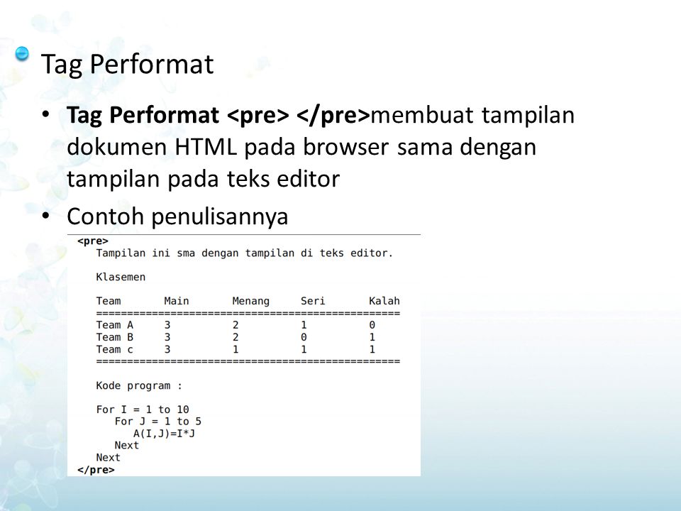 Tag Performat Tag Performat <pre> </pre>membuat tampilan dokumen HTML pada browser sama dengan tampilan pada teks editor.