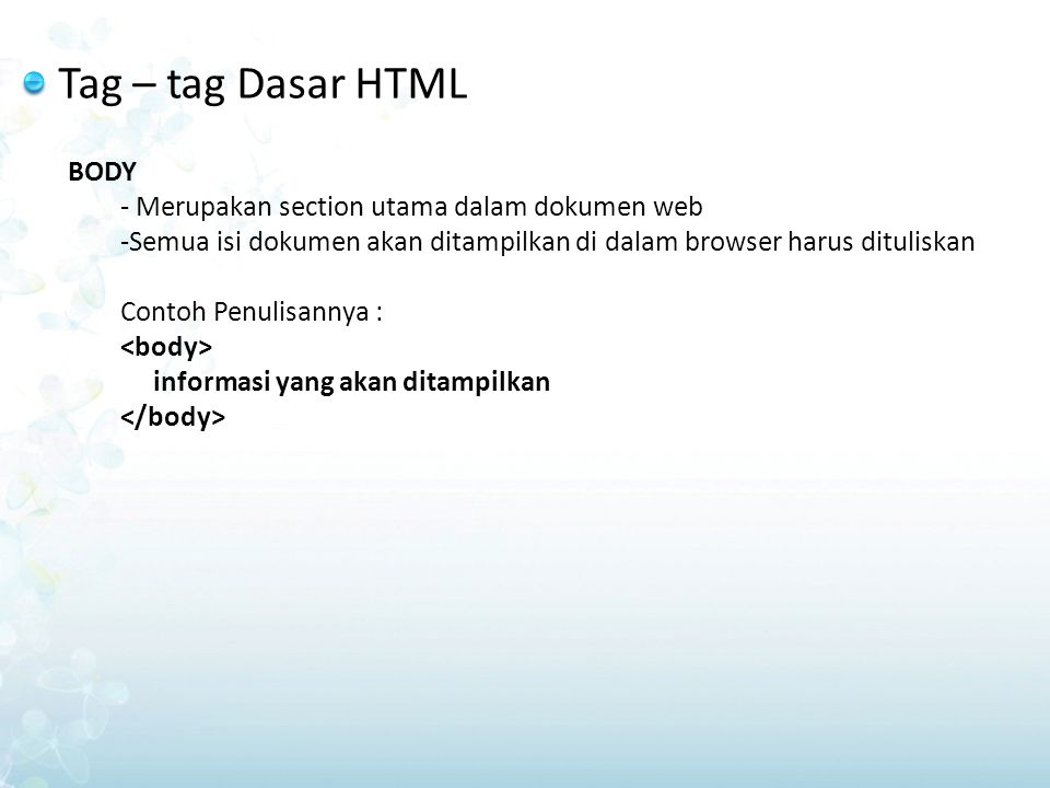 Tag – tag Dasar HTML BODY - Merupakan section utama dalam dokumen web