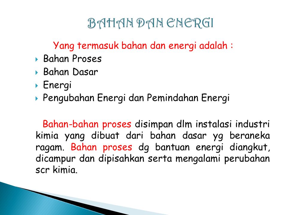 BAHAN DAN ENERGI Yang termasuk bahan dan energi adalah : Bahan Proses