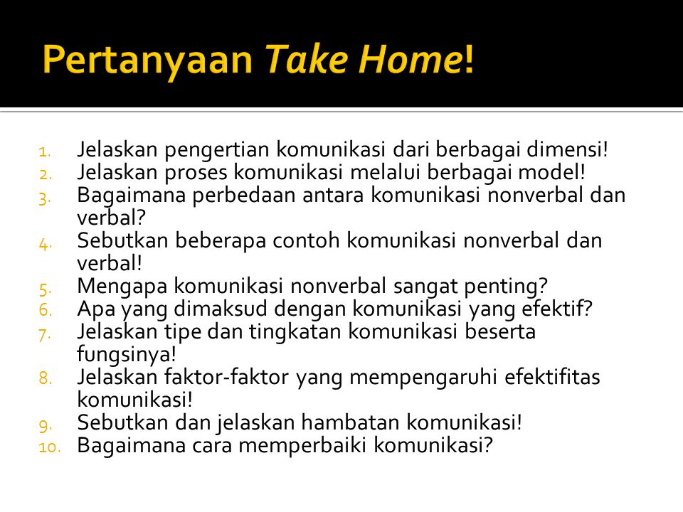 Pertanyaan Take Home! Jelaskan pengertian komunikasi dari berbagai dimensi! Jelaskan proses komunikasi melalui berbagai model!