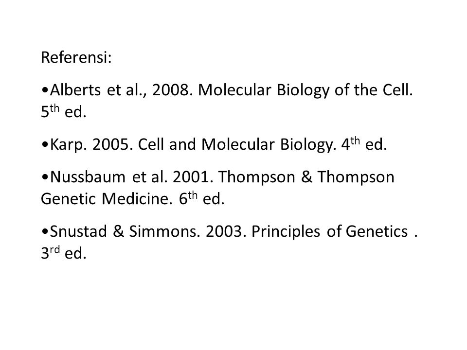 Referensi: Alberts et al., Molecular Biology of the Cell. 5th ed. Karp Cell and Molecular Biology. 4th ed.