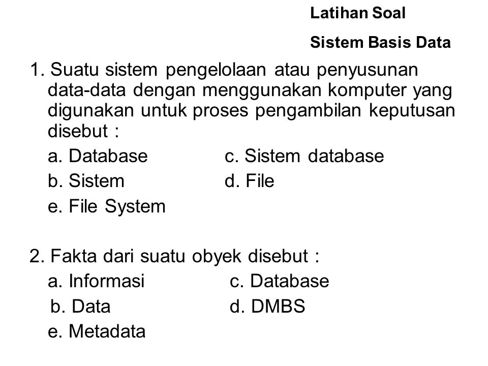 a. Database c. Sistem database b. Sistem d. File e. File System