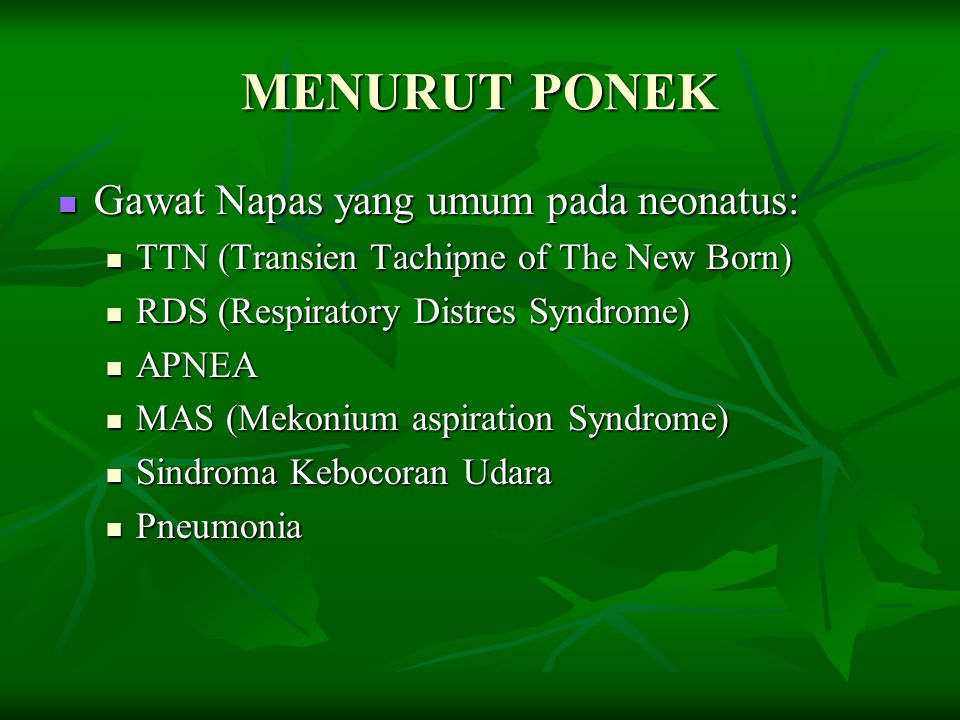 MENURUT PONEK Gawat Napas yang umum pada neonatus:
