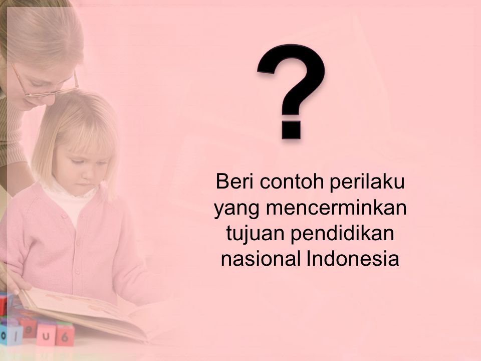 Beri contoh perilaku yang mencerminkan tujuan pendidikan nasional Indonesia