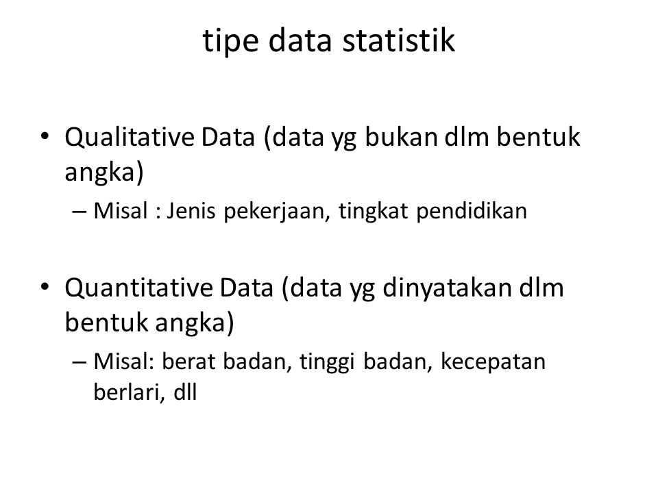 tipe data statistik Qualitative Data (data yg bukan dlm bentuk angka)