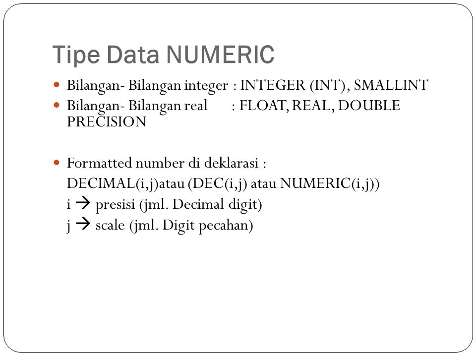 Tipe Data NUMERIC Bilangan- Bilangan integer : INTEGER (INT), SMALLINT