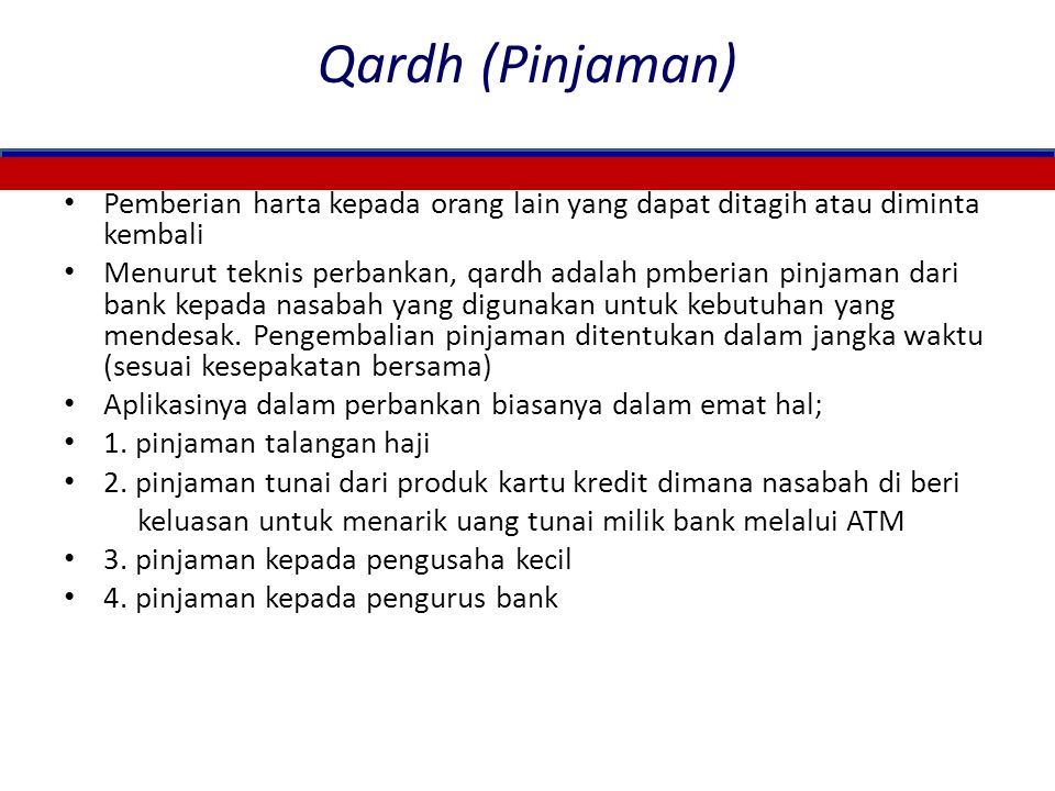 Qardh (Pinjaman) Pemberian harta kepada orang lain yang dapat ditagih atau diminta kembali.