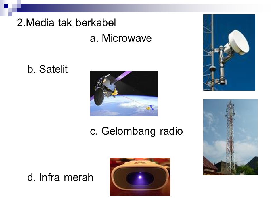 2.Media tak berkabel a. Microwave b. Satelit c. Gelombang radio d. Infra merah