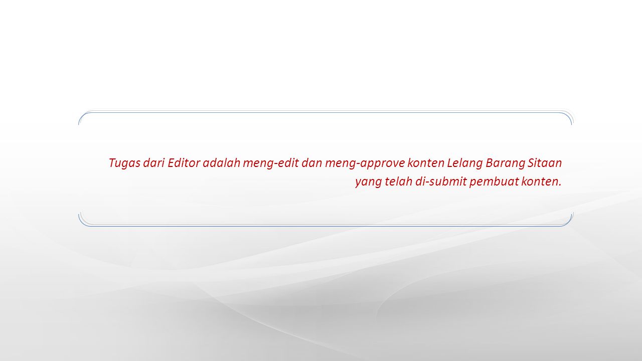 Tugas dari Editor adalah meng-edit dan meng-approve konten Lelang Barang Sitaan yang telah di-submit pembuat konten.
