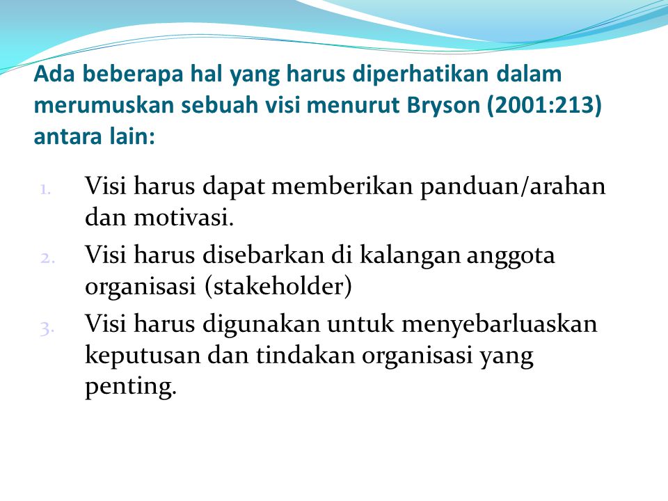 Ada beberapa hal yang harus diperhatikan dalam merumuskan sebuah visi menurut Bryson (2001:213) antara lain:
