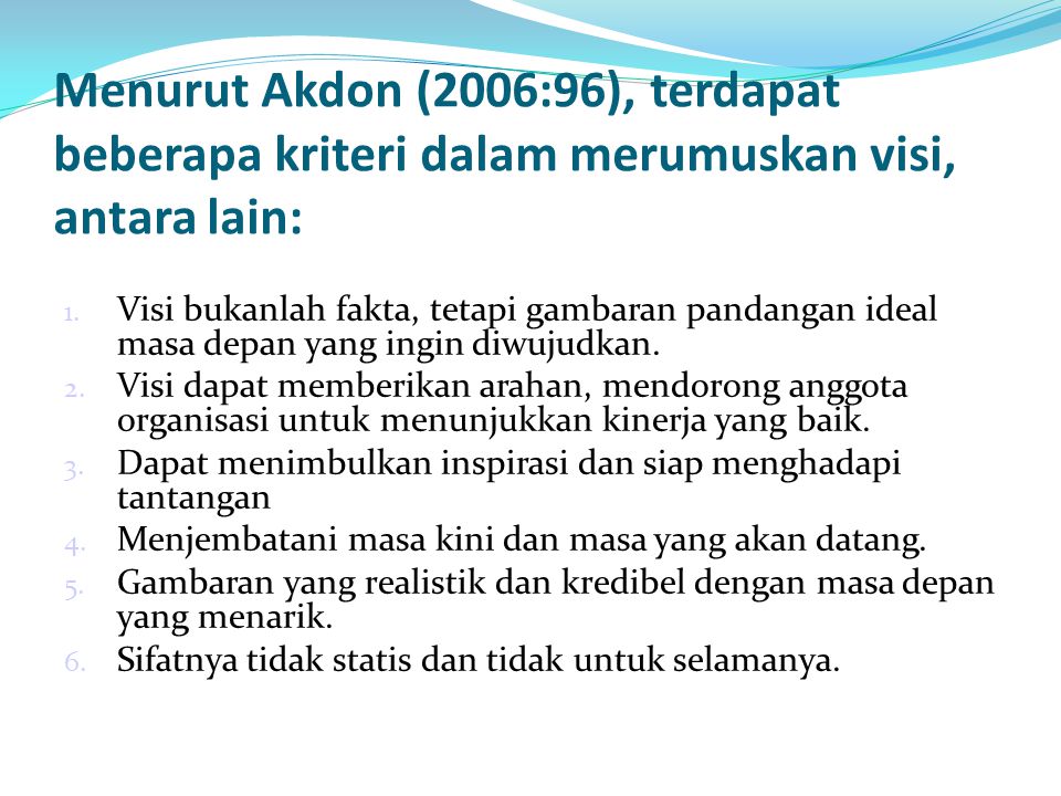 Menurut Akdon (2006:96), terdapat beberapa kriteri dalam merumuskan visi, antara lain: