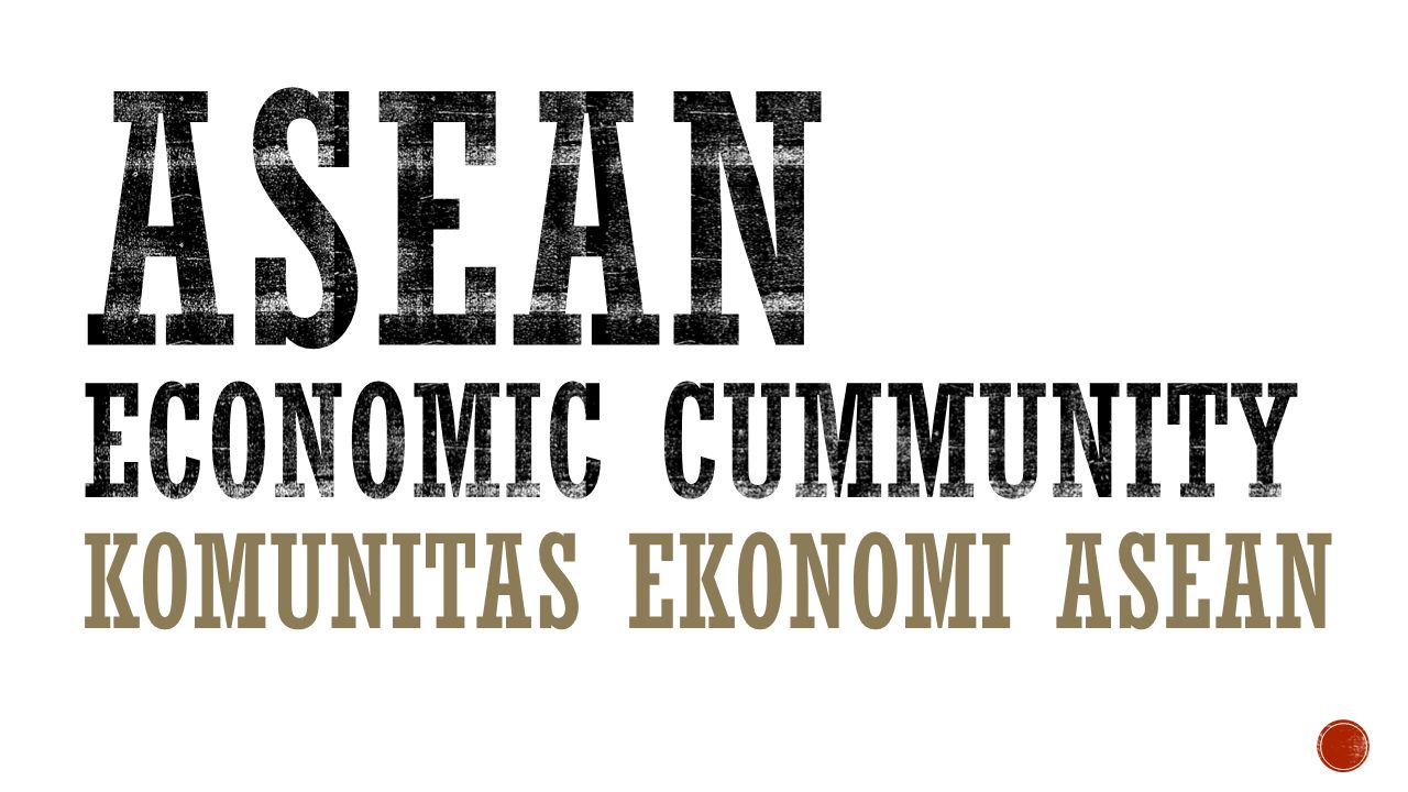 asean ECONOMIC CUMMUNITY KOMUNITAS EKONOMI asean