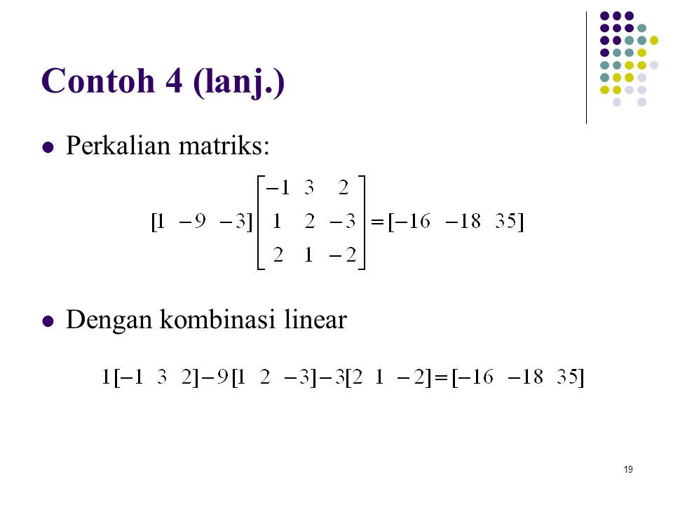 Contoh 4 (lanj.) Perkalian matriks: Dengan kombinasi linear