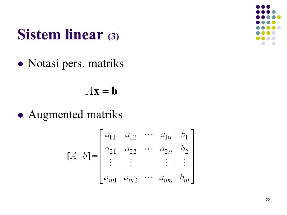 Sistem linear (3) Notasi pers. matriks Augmented matriks