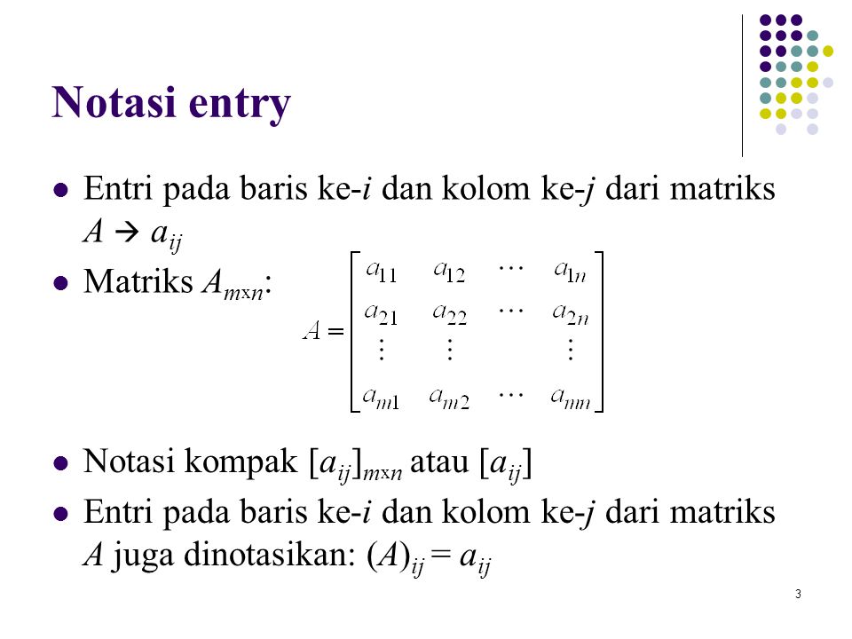 Notasi entry Entri pada baris ke-i dan kolom ke-j dari matriks A  aij