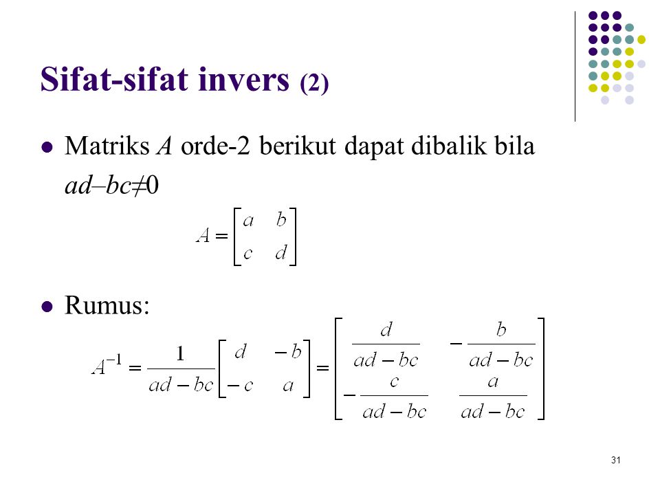 Sifat-sifat invers (2) Matriks A orde-2 berikut dapat dibalik bila