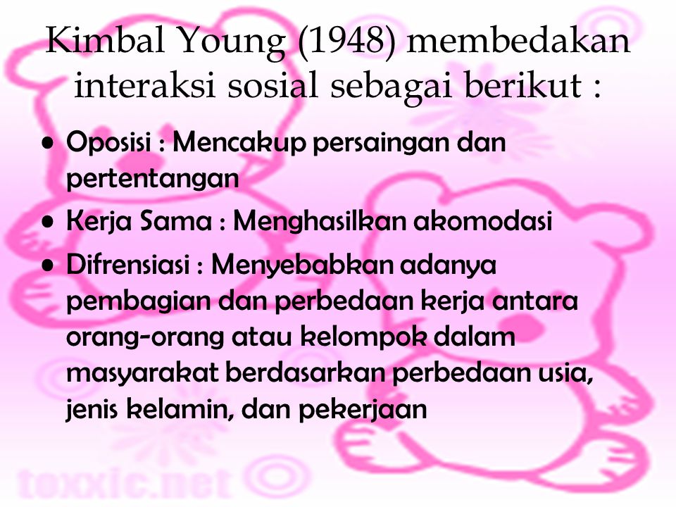 Kimbal Young (1948) membedakan interaksi sosial sebagai berikut :