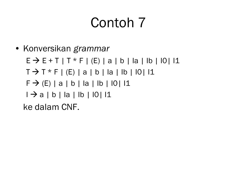 Contoh 7 Konversikan grammar ke dalam CNF.